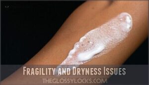 fragility and dryness issues