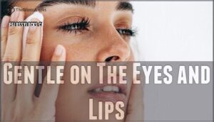 gentle on the eyes and lips