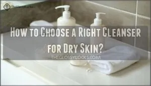 how to choose a right cleanser for dry skin