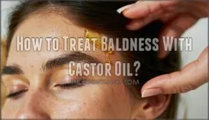 how to treat baldness with castor oil
