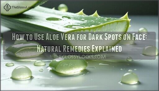 How to Use Aloe Vera for Dark Spots on Face: Natural Remedies Explained