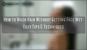 how to wash hair without getting face wet