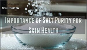 importance of salt purity for skin health