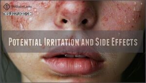 potential irritation and side effects