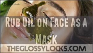 rub oil on face as a mask
