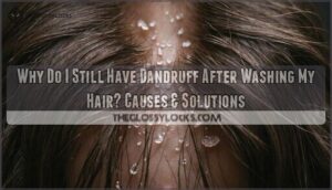 why do i still have dandruff after washing my hair