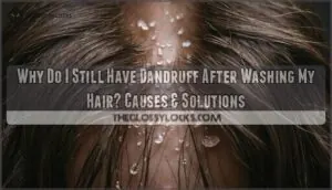 why do i still have dandruff after washing my hair why do i still have dandruff after washing my hair