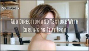 add direction and texture with curling or flat iron