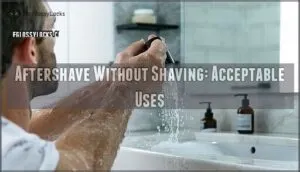 aftershave without shaving: acceptable uses