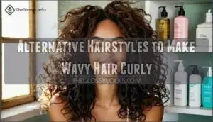alternative hairstyles to make wavy hair curly