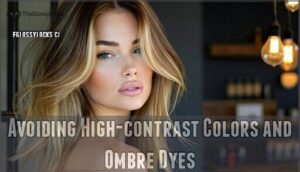 avoiding high-contrast colors and ombre dyes