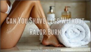 can you shave legs without razor burn