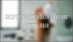 complete other tasks before drying hair