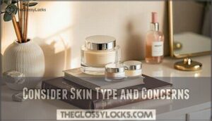consider skin type and concerns