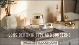 consider skin type and concerns