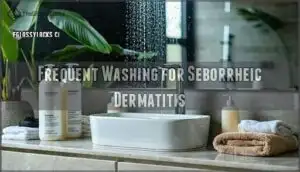 frequent washing for seborrheic dermatitis