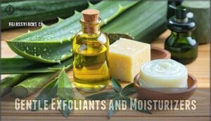 gentle exfoliants and moisturizers