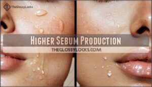 higher sebum production