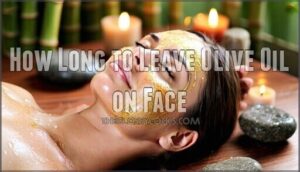 how long to leave olive oil on face