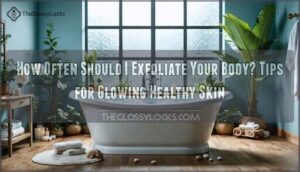 how often should i exfoliate your body