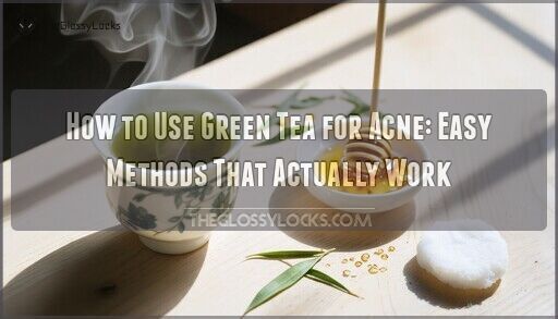 How to Use Green Tea for Acne: Easy Methods That Actually Work