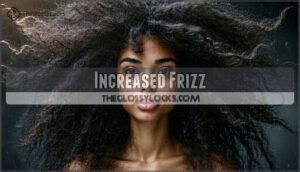 increased frizz