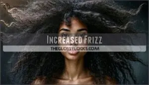 increased frizz