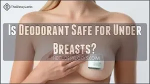 is deodorant safe for under breasts is deodorant safe for under breasts
