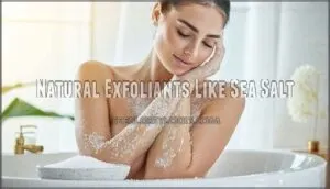 natural exfoliants like sea salt