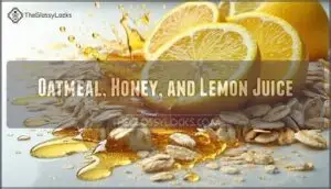 oatmeal, honey, and lemon juice