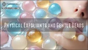 physical exfoliants and gentle beads