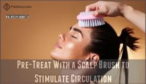 pre-treat with a scalp brush to stimulate circulation