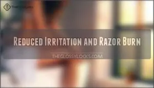 reduced irritation and razor burn