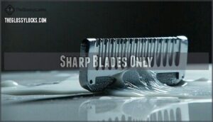 sharp blades only