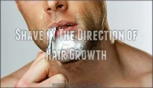 shave in the direction of hair growth