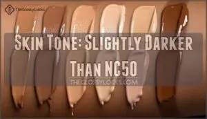 skin tone: slightly darker than nc50