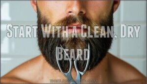start with a clean, dry beard