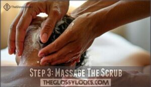 step 3: massage the scrub