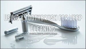 using a toothbrush for deep cleaning