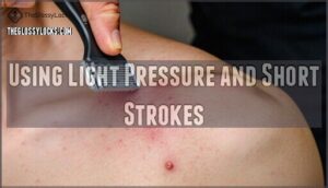 using light pressure and short strokes using light pressure and short strokes