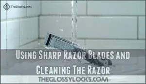 using sharp razor blades and cleaning the razor