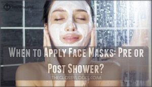 when to apply face masks: pre or post shower