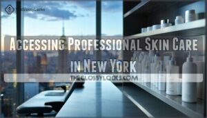 accessing professional skin care in new york