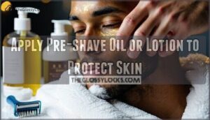 apply pre-shave oil or lotion to protect skin