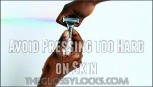 avoid pressing too hard on skin