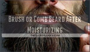 brush or comb beard after moisturizing