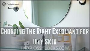 choosing the right exfoliant for oily skin