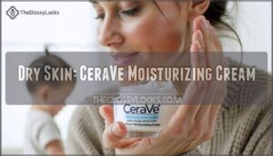 dry skin: cerave moisturizing cream