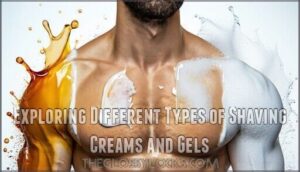 exploring different types of shaving creams and gels