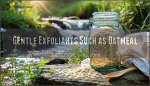 gentle exfoliants such as oatmeal